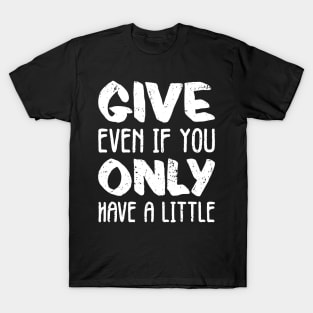 'Even If You Have Little' Social Inclusion Shirt T-Shirt